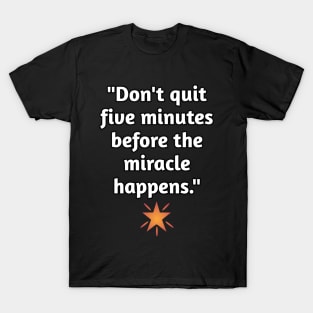 Don't Quit Before The Miracle T-Shirt